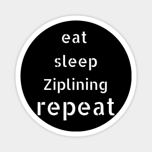 eat sleep ziplining repeat Magnet